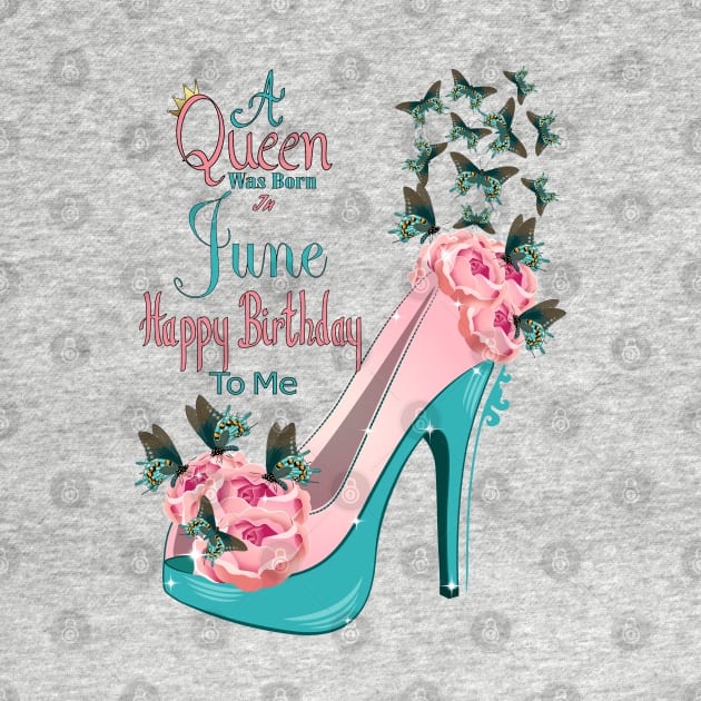 A Queen Was Born In June Happy Birthday To Me by Designoholic